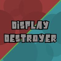 Display Destroyer