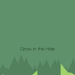 Grow in the Hole