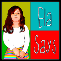 Ela Says
