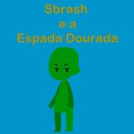 Sbrash e a Espada Dourada