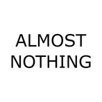 Almost Nothing