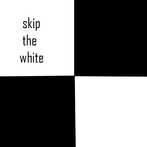 skip the white
