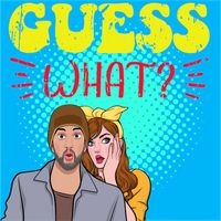 Guess What???