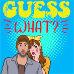 Guess What???