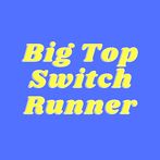 Big Top Switch Runner