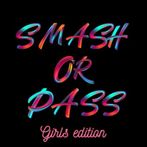 Smash or Pass - Girls edition