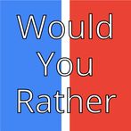 Would You Rather
