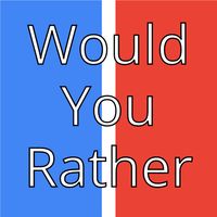 Would You Rather