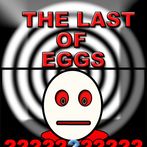 The Last Of Eggs