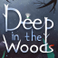 Deep in the Woods