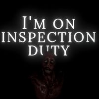 I'm On Inspection Duty