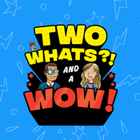 Two Whats?! And A Wow! Game