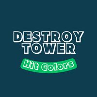 Destroy Tower - Hit Colors
