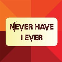 Never Have I ever
