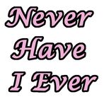 Never Have I Ever