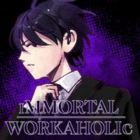 Immortal Workaholic