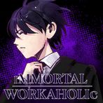 Immortal Workaholic