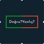Doğru mu? Yanlış mı?