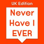Never Have i Ever - UK Edition