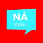 Na Bruh