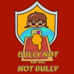 Bully Not to be Not Bully