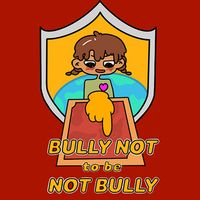 Bully Not to be Not Bully
