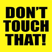 Don't Touch That!
