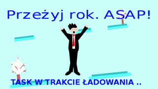 Przeżyj rok. ASAP! - Screenshot 2